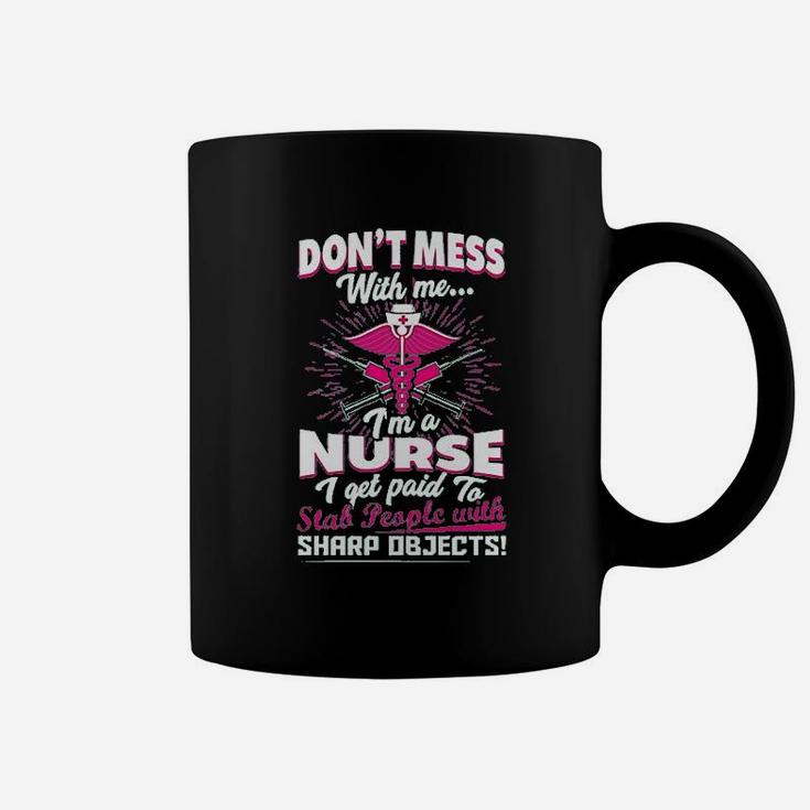 Dont Mess With Me Im A Nurse I Get Paid To Stab People Coffee Mug
