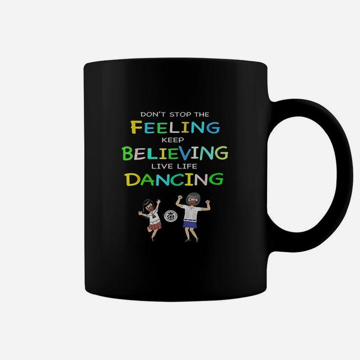 Dont Stop Feeling Keep Believing Live Life Dancing Coffee Mug