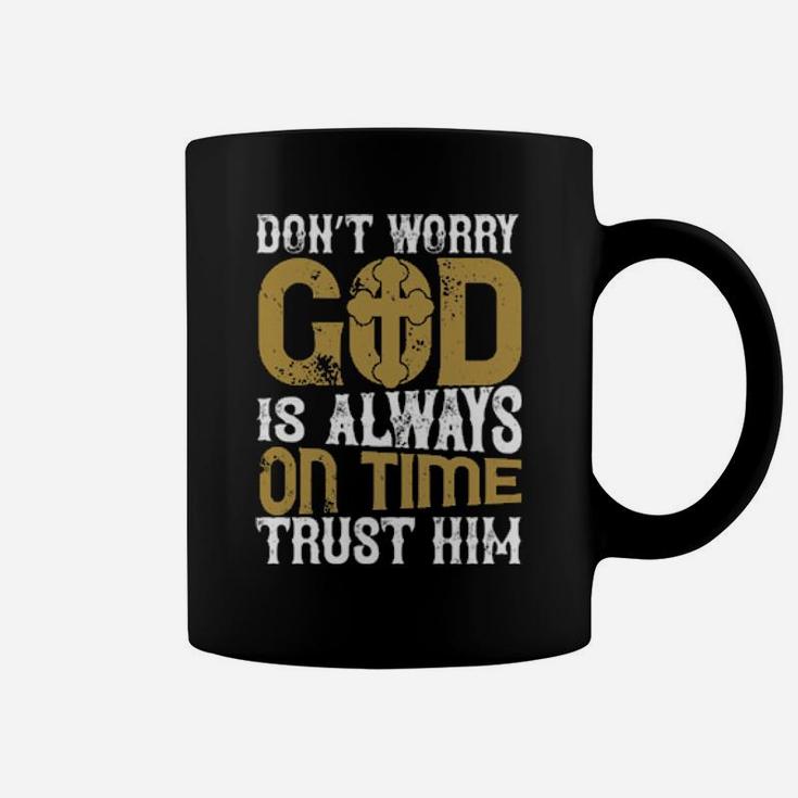 Dont Worry God Is Always On Time Trust Him Coffee Mug