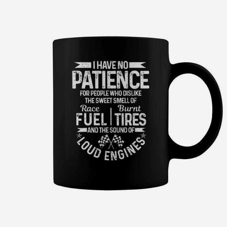Drag Racing Car I Have No Patience For People Who Dislike The Sweet Smells And The Sound Of Loud Engines Coffee Mug