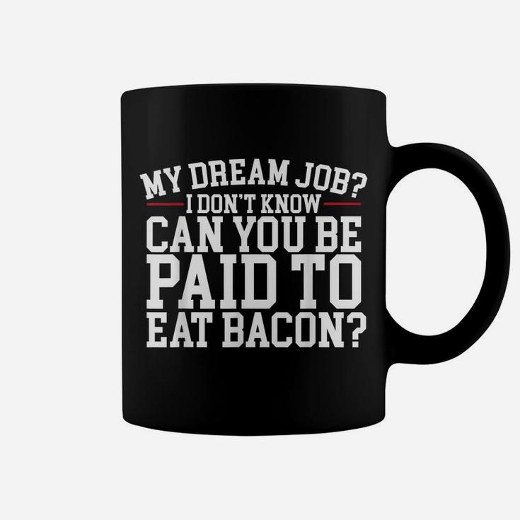 Dream Job Eating Bacon Coffee Mug
