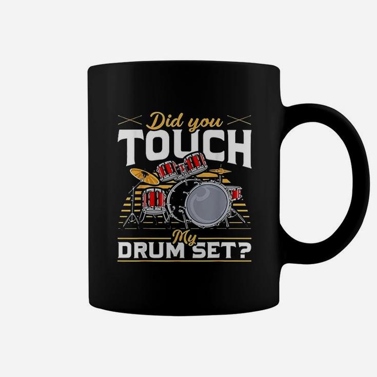 Drummer Did You Touch My Drum Set Coffee Mug