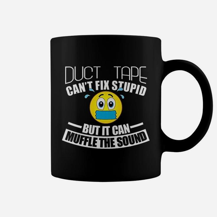 Duct Tape Can Not Fix Stupid But Can Muffle The Sound Coffee Mug