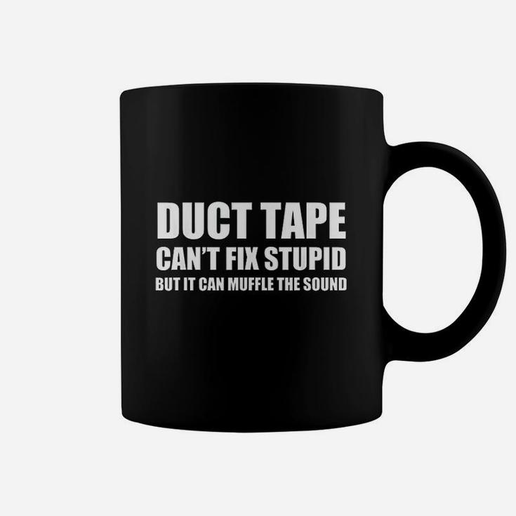 Duct Tape Cant Fix Stupid But It Can Muffle The Sound Coffee Mug