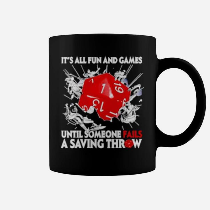Dungeons   Dragons It's All Fun And Games Until Someone Fails A Saving Throw Coffee Mug