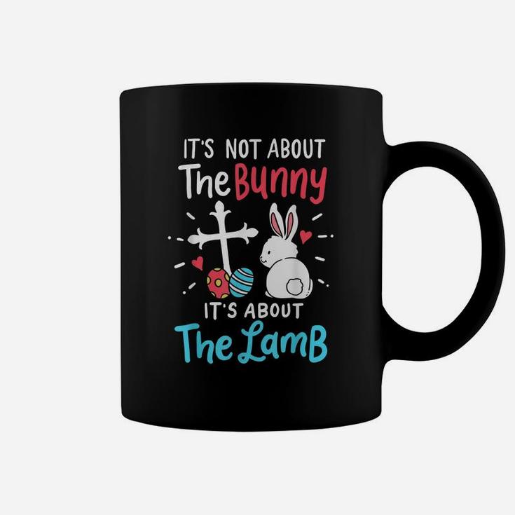 Easter Day Gift It's Not About The Bunny It's About The Lamb Coffee Mug