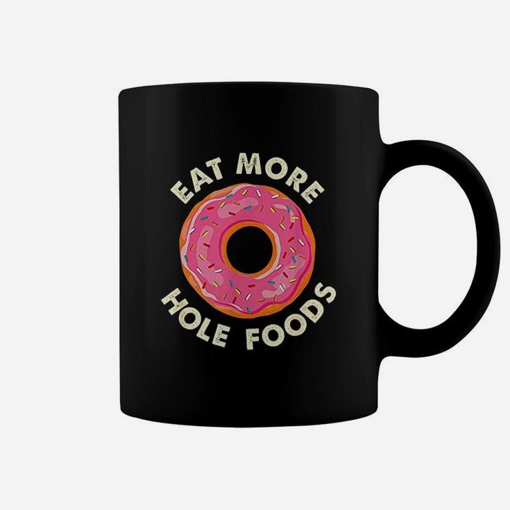 Eat More Hole Foods Funny Donut Coffee Mug
