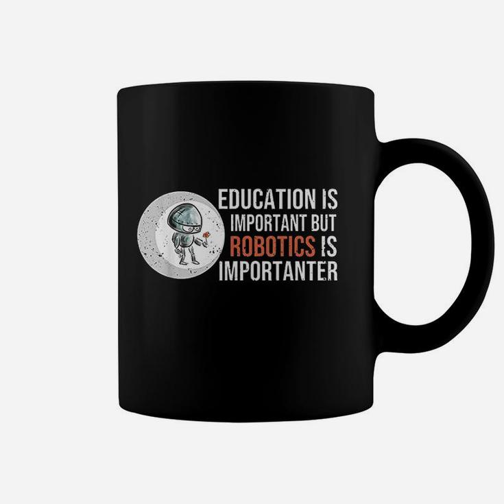 Education Is Important But Robotics Is Importanter Coffee Mug