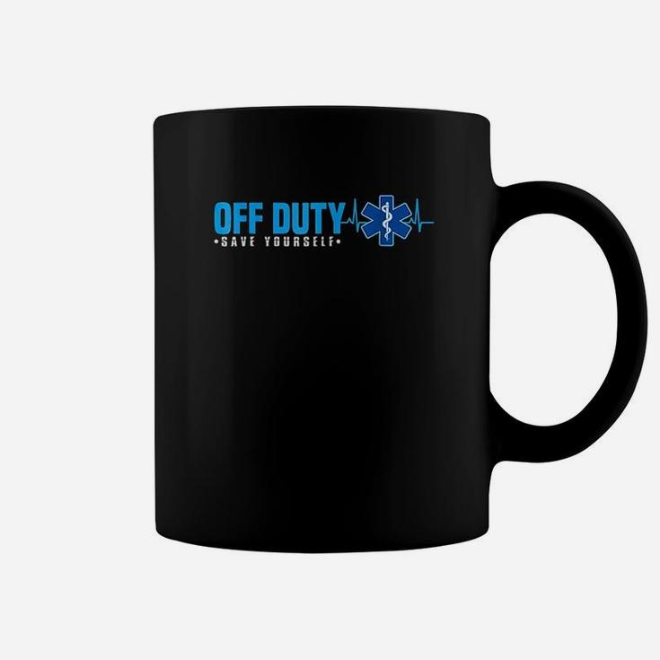 Emt Off Duty Save Yourself Funny Ems Coffee Mug