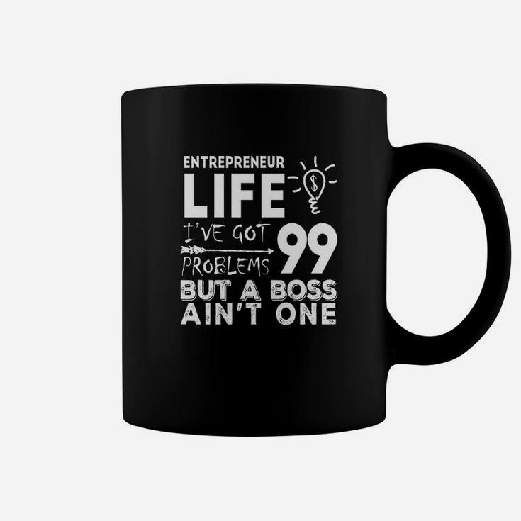 Entrepreneur Life Got 99 Problems But A Boss Ain't One Coffee Mug