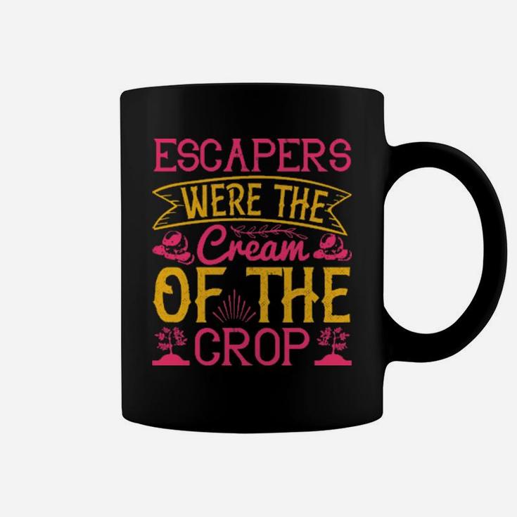 Escapers Were The Cream Of The Crop Coffee Mug