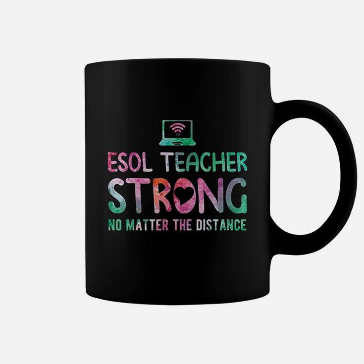 Esol Teacher Strong No Matter The Distance Teacher Students Coffee Mug