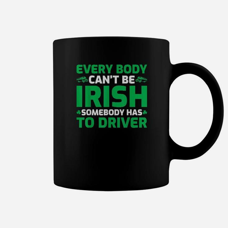 Everybody Cant Be Irish St Patricks Day Designated Driver Coffee Mug