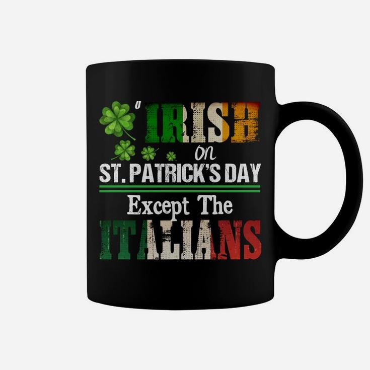 Everyone Is A Little Irish On St Patrick Day Except Italians Sweatshirt Coffee Mug