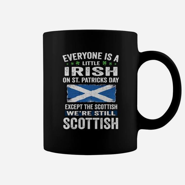 Everyone Is A Little Irish On St Patrick's Day We're Still Scottish Coffee Mug
