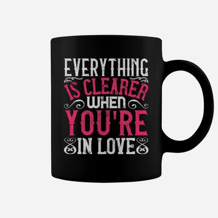 Everything Is Clearer When Youre In Love Coffee Mug