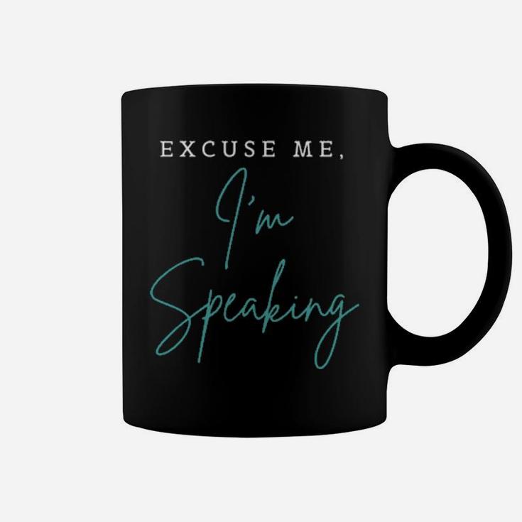 Excuse Me I Am Speaking Coffee Mug