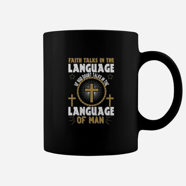 Faith Talks In The Language Of God Doubt Talks In The Language Of Man Coffee Mug