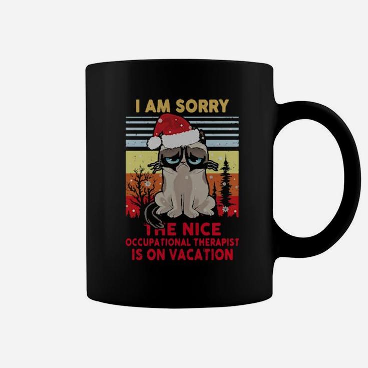 Fantastic I Am Sorry The Nice Occupational Therapist Is On Vacation Coffee Mug