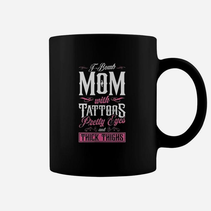 Fbomb Mom With Tattoos Pretty Eyes And Thick Thighs Coffee Mug