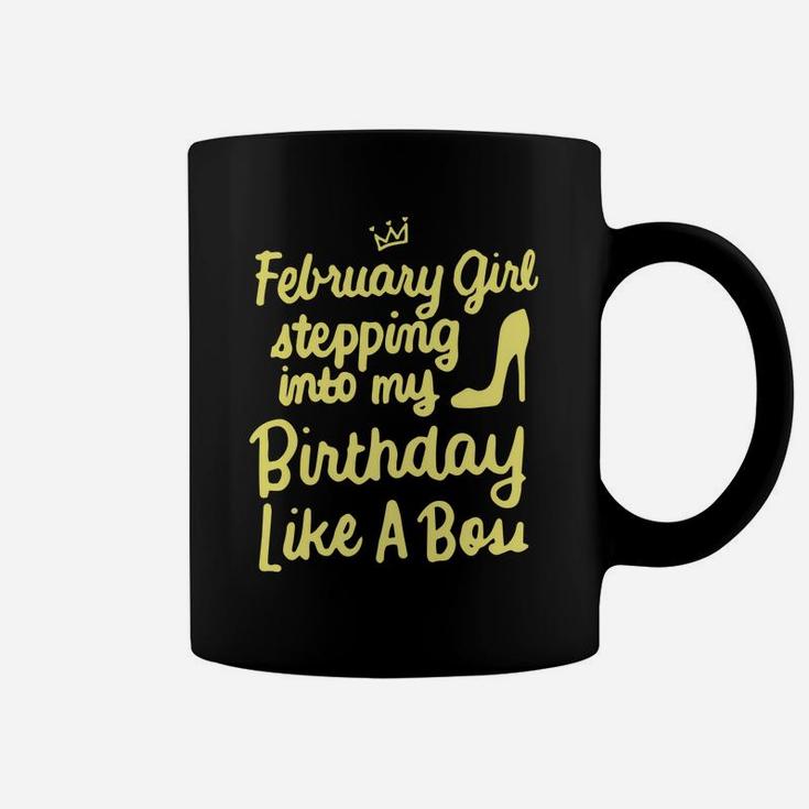 February Girl Stepping Into My Birthday Like A Boss Coffee Mug