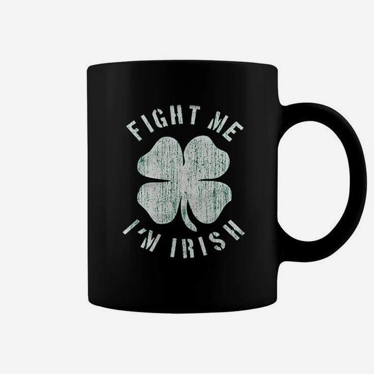 Fight Me I Am Irish Coffee Mug