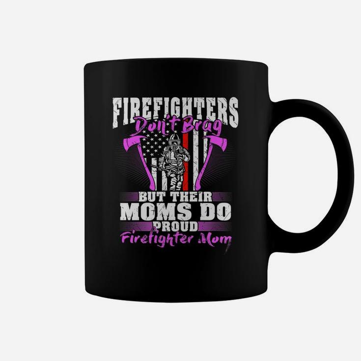 Firefighters Don't Brag Their Moms Do Proud Firefighter Mom Coffee Mug