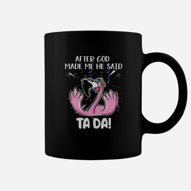 Flamingo After God Made Me He Said Ta Da Coffee Mug