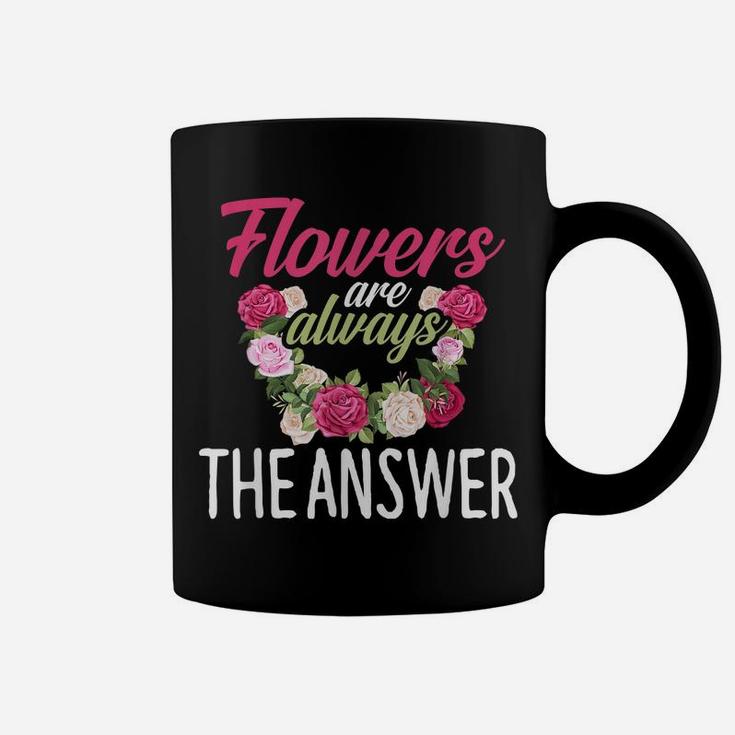 Flowers Are The Answer Florist  Flower Floral Florist Coffee Mug