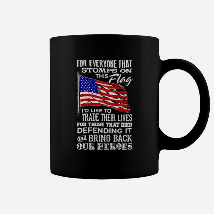 For Everyone That Stomps On This American Flag I'd Like To Trade Their Lives For Those That Died Defending It Coffee Mug