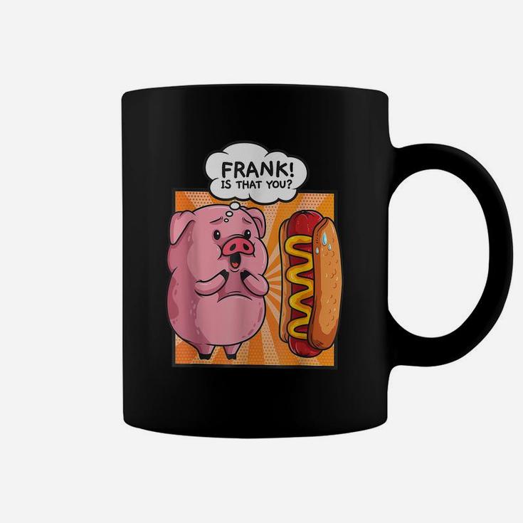 Frank Is That You-Pig Hotdog Hot Dog Gift Funny Foodie Gift Coffee Mug