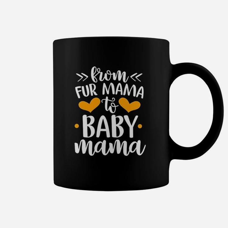 From Fur Mama To Baby Mommy Coffee Mug