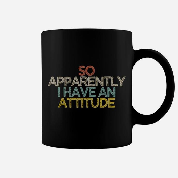 Funny Best Friend Gift So Apparently I Have An Attitude Coffee Mug