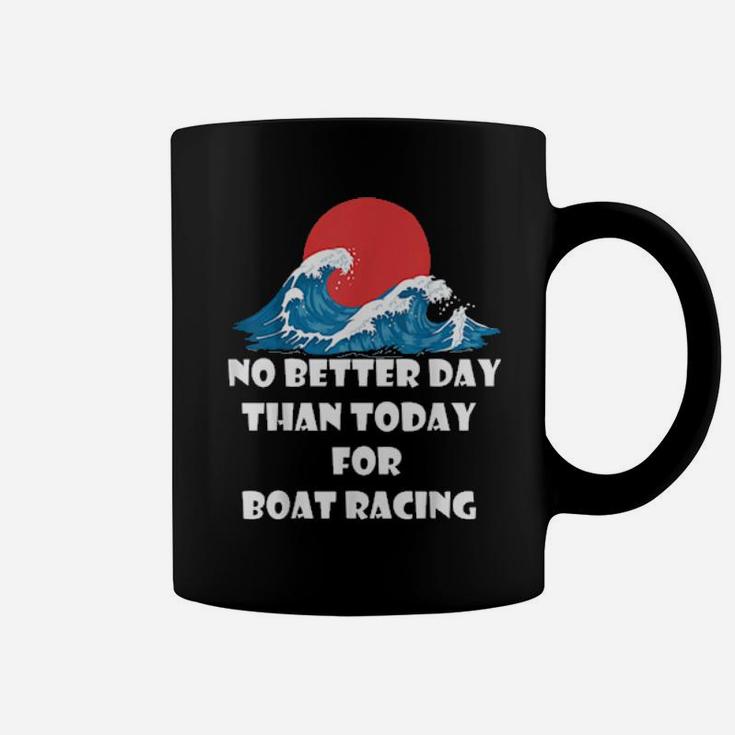 Funny Boat Quote No Better Day Than Today For Boat Racing Coffee Mug