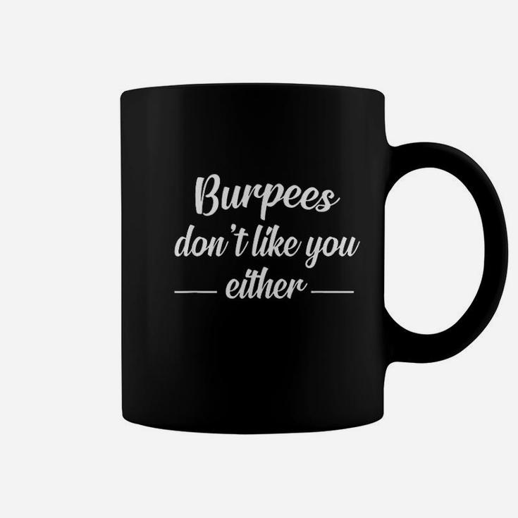 Funny   Burpees Dont Like You Either Coffee Mug