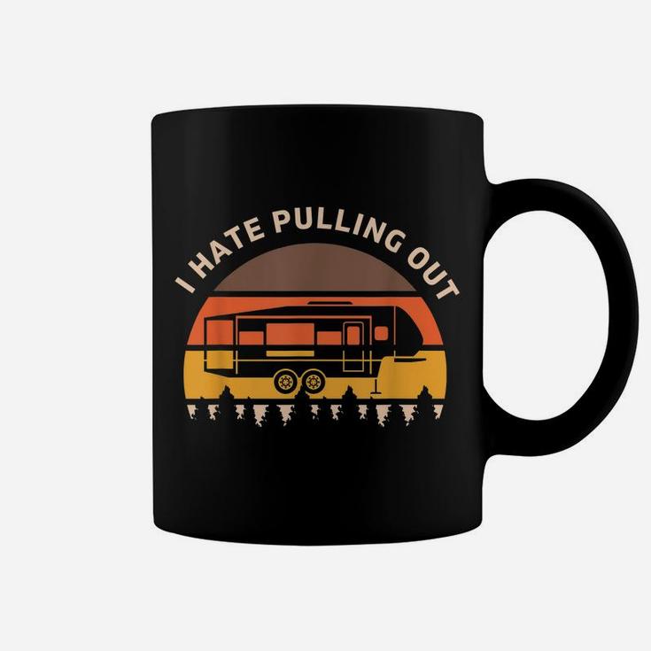 Funny Camping I Hate Pulling Out Fifth Wheel Retro Coffee Mug