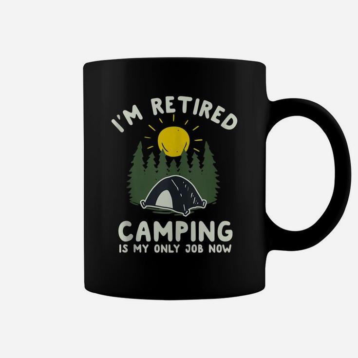 Funny Camping Shirt I'm Retired Camping Is My Only Job Now Coffee Mug