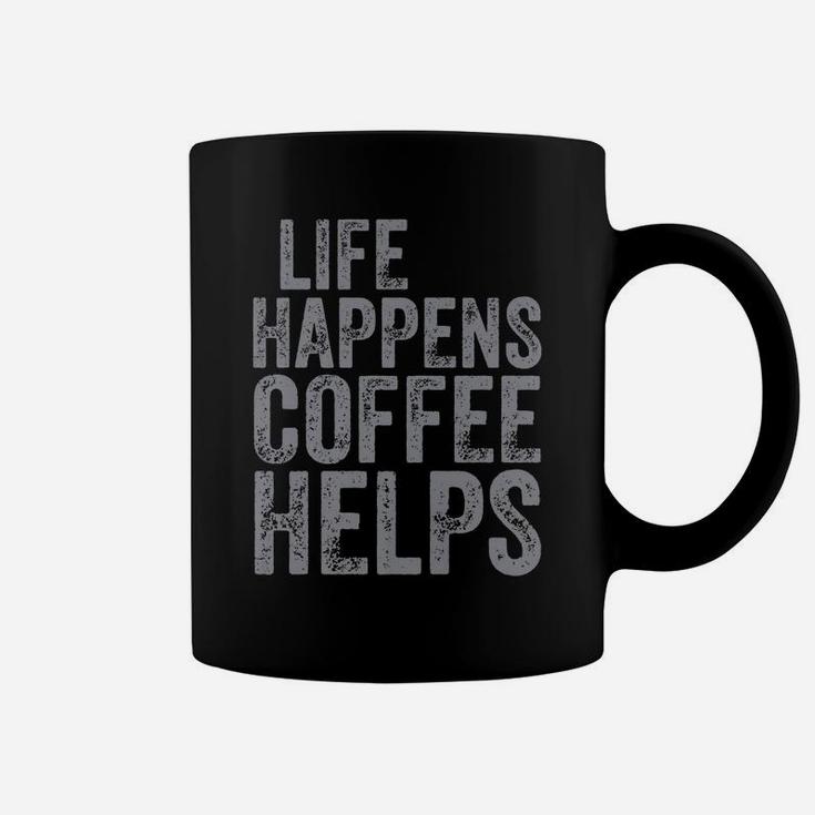 Funny Coffee Lover Shirt Life Happens Coffee Helps Coffee Mug
