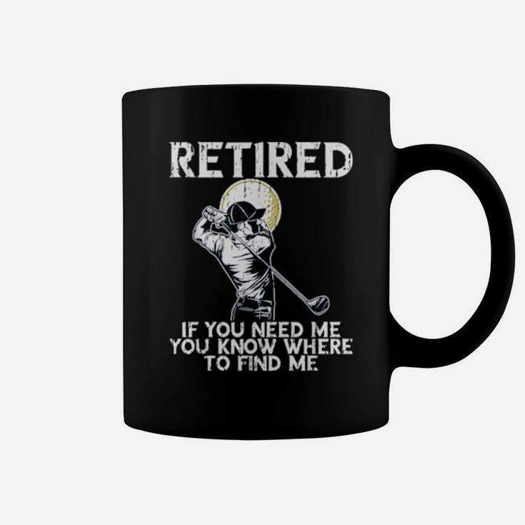 Funny Distressed Golf And Retirement If You Need Me Coffee Mug