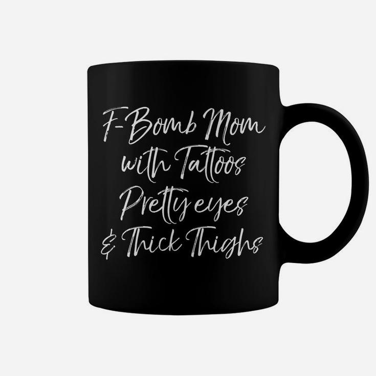 Funny F-Bomb Mom With Tattoos Pretty Eyes And Thick Thighs Coffee Mug