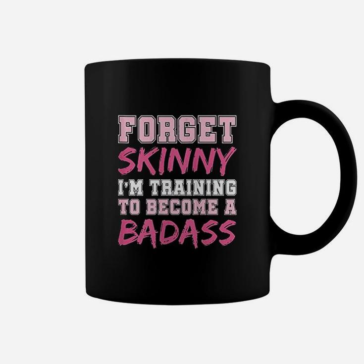 Funny Fitness Forget Skinny Im Training To Become A Badss Coffee Mug