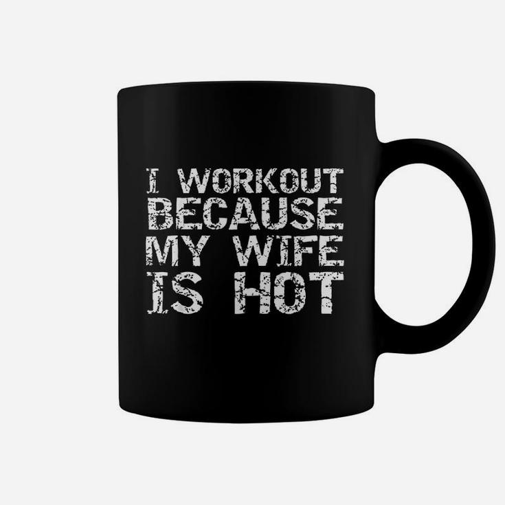 Funny Fitness Gift  Workout Because My Wife Is Hot Coffee Mug