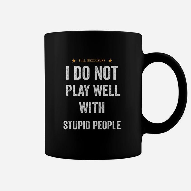 Funny I Do Not Play Well With Stupid People Coffee Mug