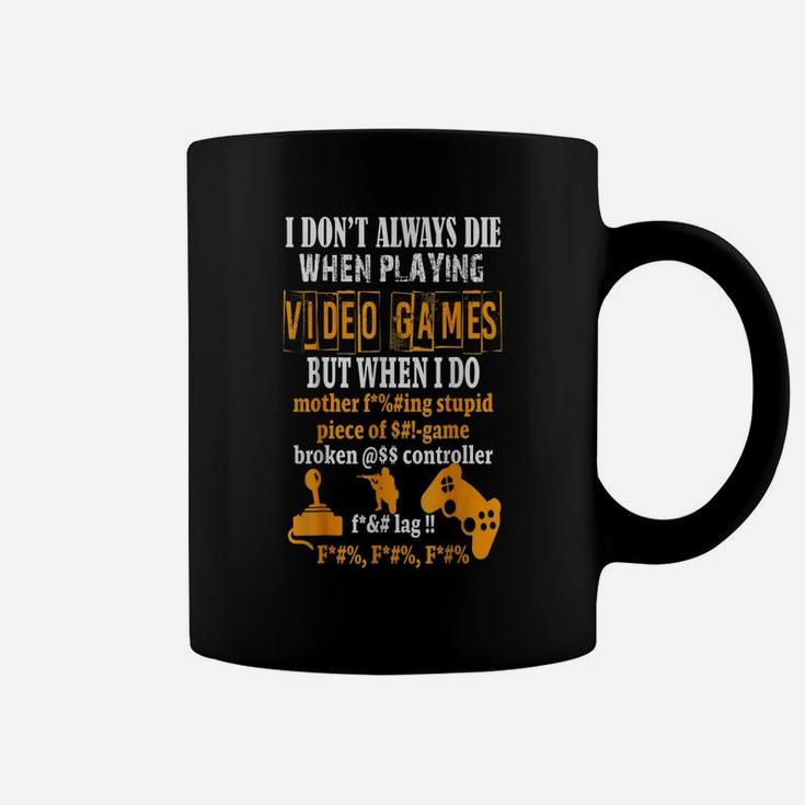 Funny I Don't Always Die In Video Games But When I Do Coffee Mug