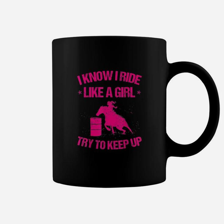 Funny I Know Ride Like Girl Try To Keep Barrel Racing Gift Coffee Mug
