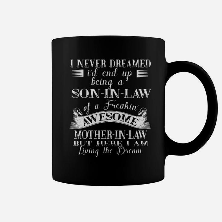 Funny I Never Dreamed I'd End Up Being A Son In Law Of A Freakin' Awesome Mother Coffee Mug