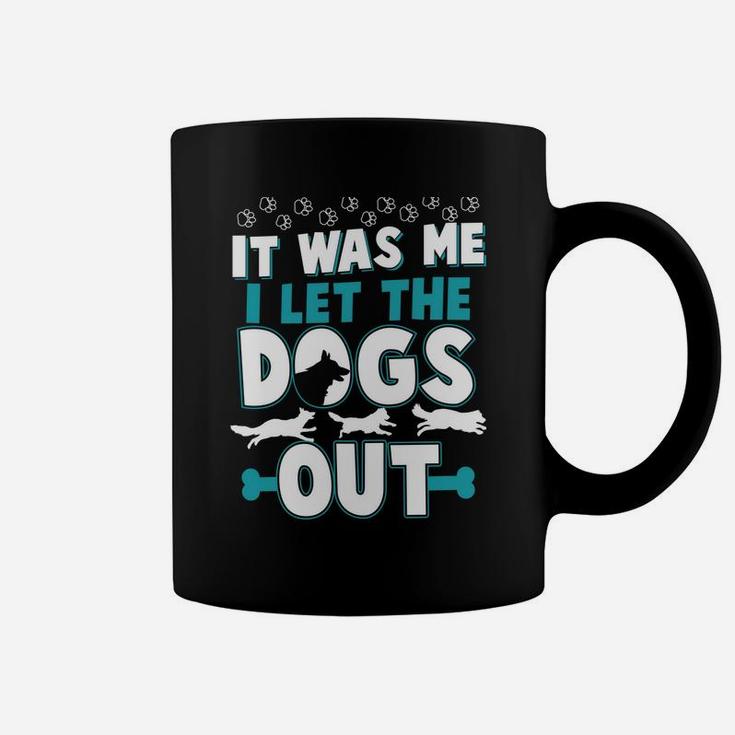 Funny It Was Me I Let The Dogs Out Design Coffee Mug