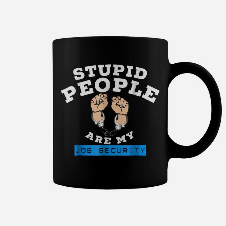 Funny Law Enforcement Stupid People Are My Job Security Tee Coffee Mug