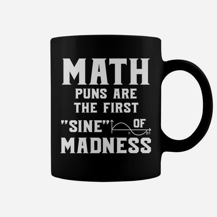 Funny Math Puns First Sine Of Madness Mathematics Teacher Coffee Mug