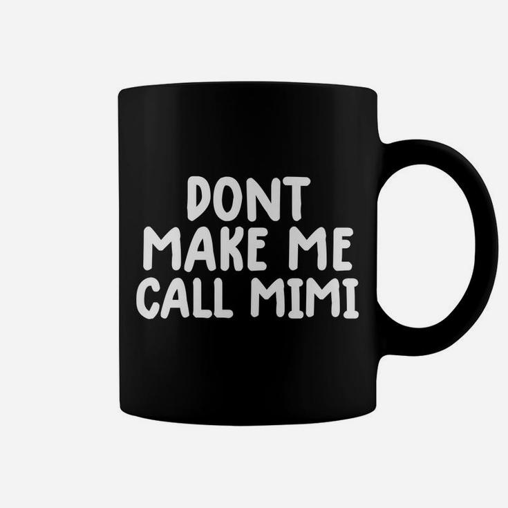 Funny Mimi Tee Shirt For Kids Don't Make Me Call My Mimi Coffee Mug